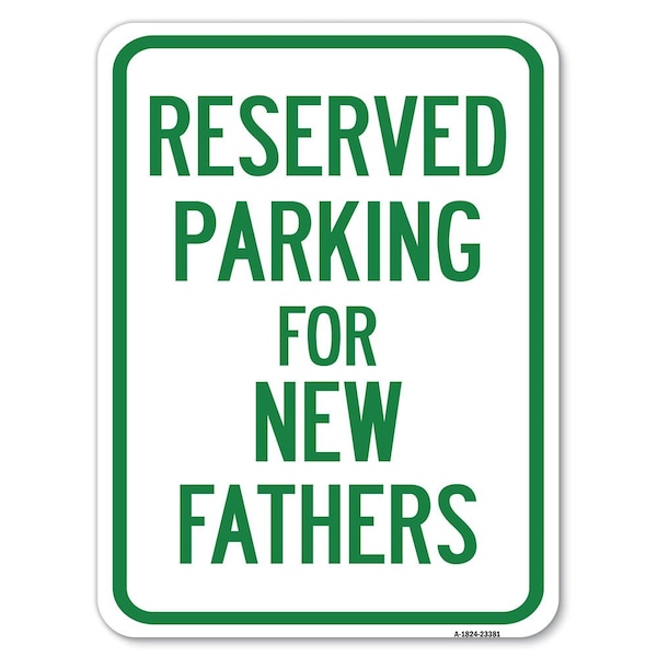 Parking Reserved for New Fathers Heavy-Gauge Alum Rust Proof Parking Sign, 18" x 24", A-1824-23381